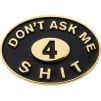 Thumbnail for Don't Ask Me 4 Shit Pin